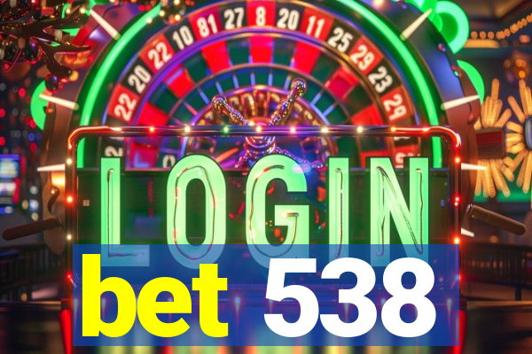 bet 538